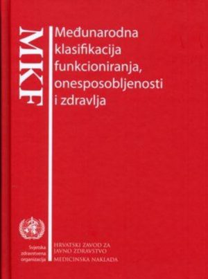 MEĐUNARODNA KLASIFIKACIJA FUNKCIONIRANJA, ONESPOSOBLJENOSTI I ZDRAVLJA - MKF