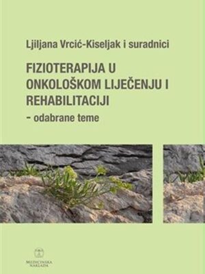 FIZIOTERAPIJA U ONKOLOŠKOM LIJEČENJU I REHABILITACIJI - ODABRANE TEME