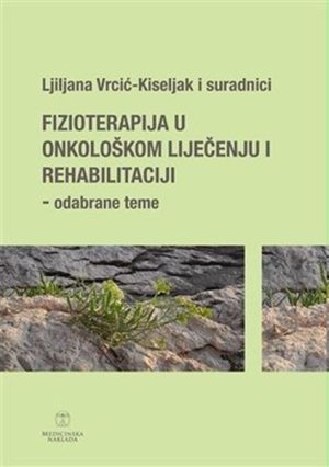 FIZIOTERAPIJA U ONKOLOŠKOM LIJEČENJU I REHABILITACIJI - ODABRANE TEME